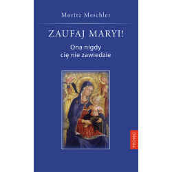 Zaufaj Maryi! Ona nigdy cię...